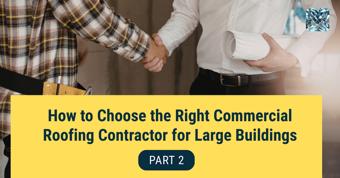 How to Choose the Right Commercial Roofing Contractor for Large Buildings: Part 2 of 2