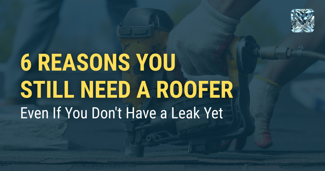 6 Reasons You Still Need a Roofer, Even If You Don't Have a Leak Yet