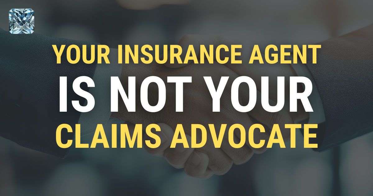"Your Insurance Agent Is Not Your Claims Advocate"