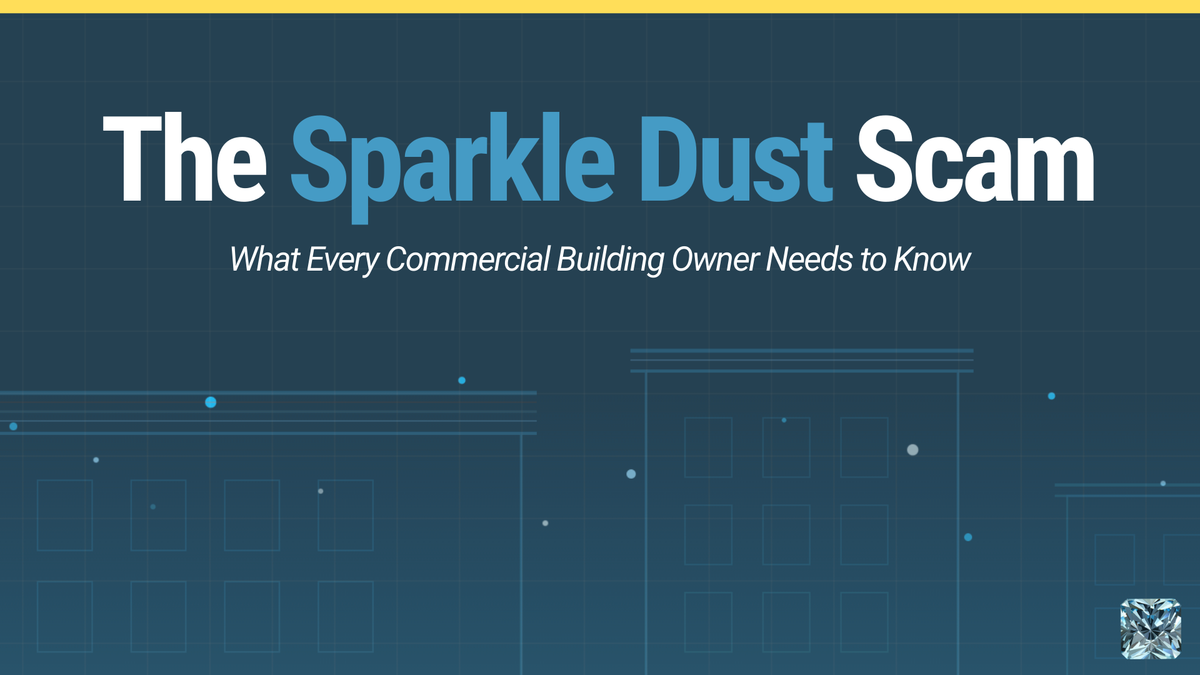 The Sparkle Dust Scam, a guide for commercial building owners