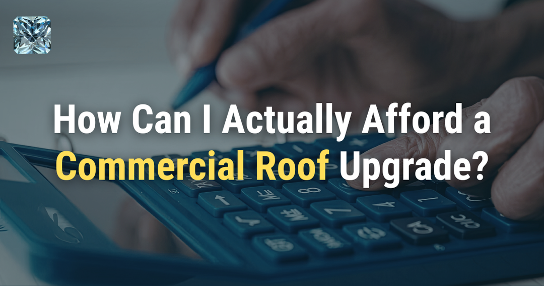 How Can I Actually Afford a Commercial Roof Upgrade?
