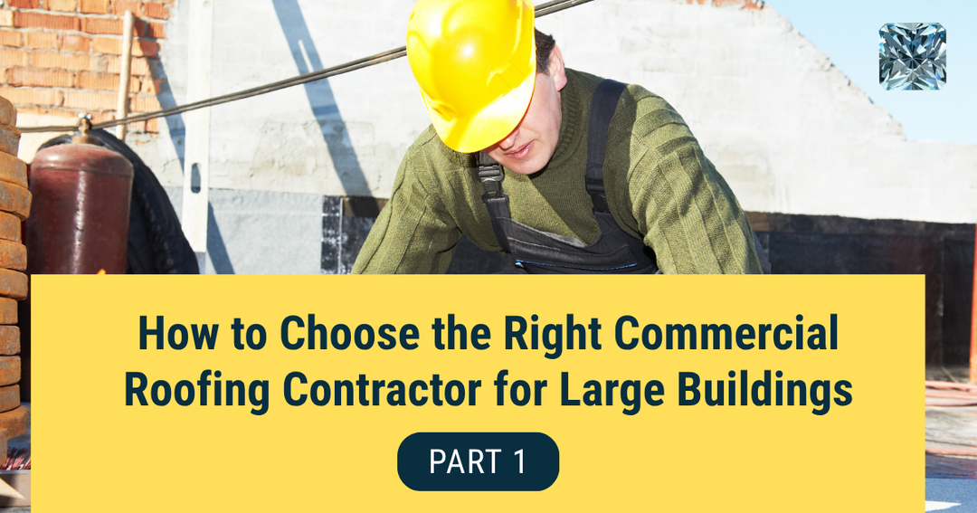How to Choose the Right Commercial Roofing Contractor for Large Buildings: Part 1 of 2