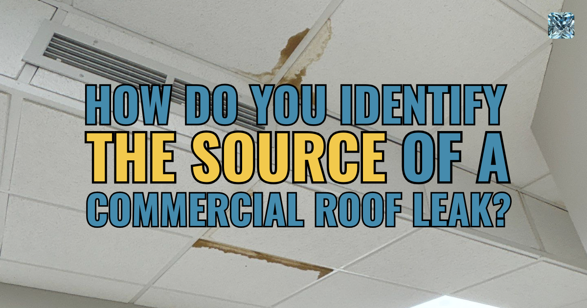 How do you identify the source of a commercial roof leak