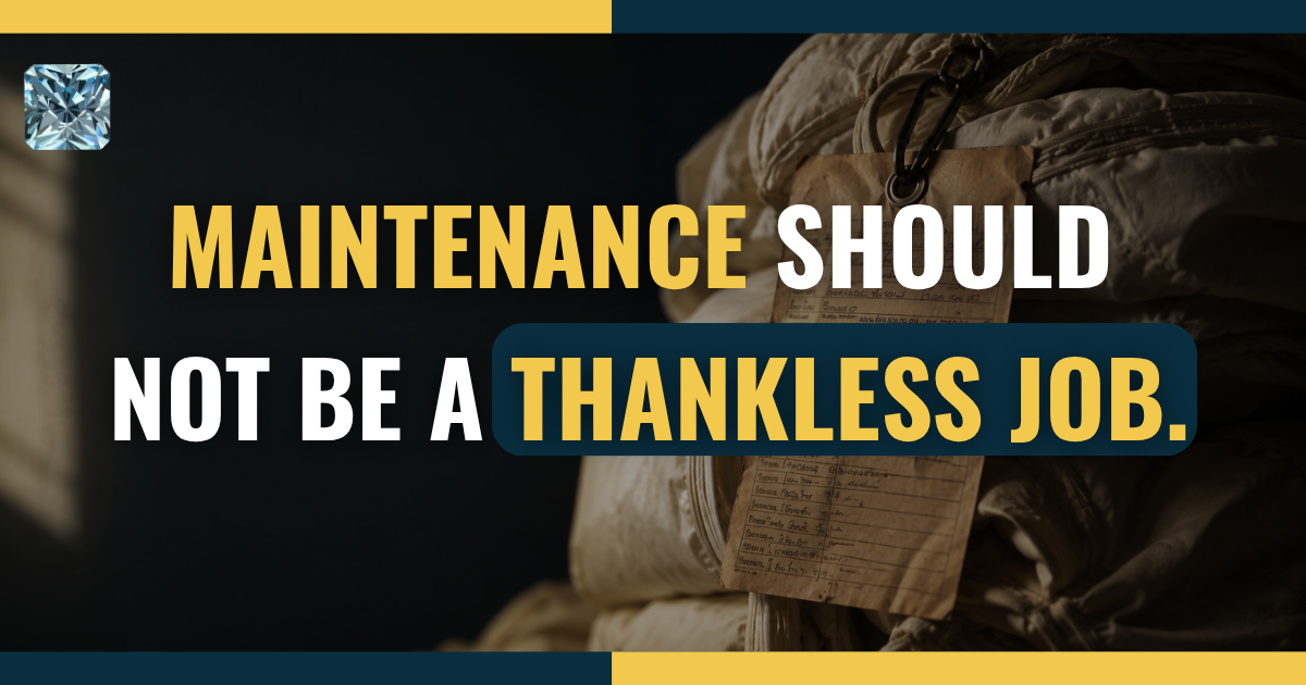 Maintenance should not be a thankless job.